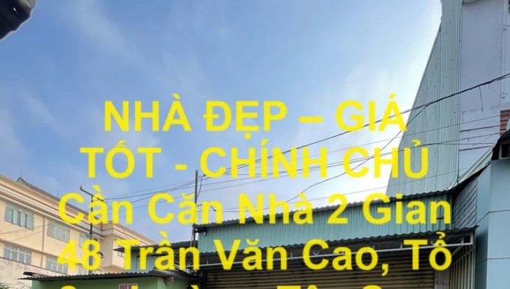 NHÀ ĐẸP – GIÁ TỐT - CHÍNH CHỦ Cần Căn Nhà 2 Gian Ngay Trung Tâm Tp PleiKu – GIÁ CỰC RẺ